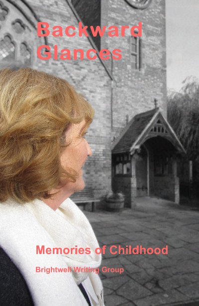 Visualizza Backward Glances Memories of Childhood di Brightwell Writing Group