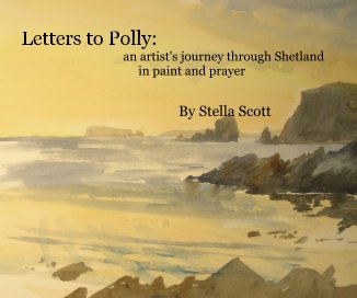 Letters to Polly: an artist's journey through Shetland in paint and prayer By Stella Scott book cover