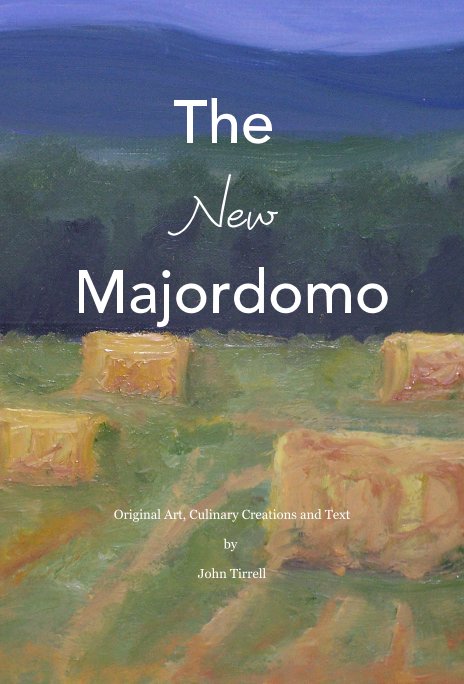 View The New Majordomo by Original Art, Culinary Creations and Text by John Tirrell
