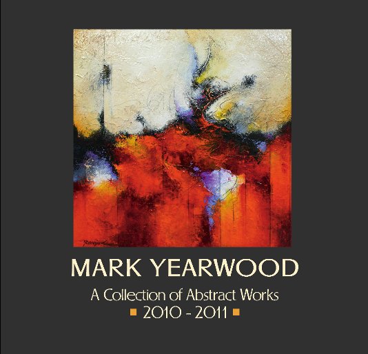View Mark Yearwood- A Collection of Abstract Works 2010-2011 by Mark Yearwood