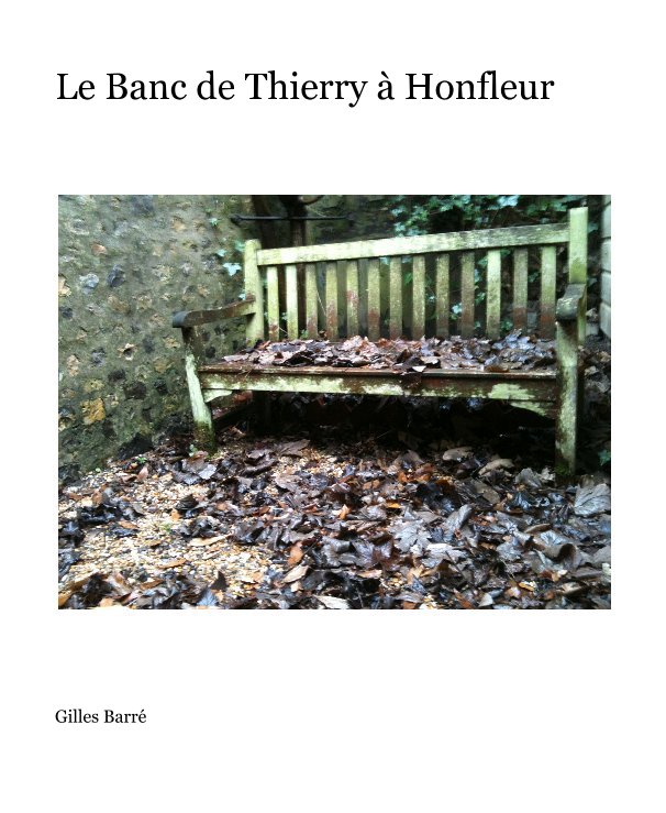 Le Banc de Thierry à Honfleur nach Gilles Barré anzeigen