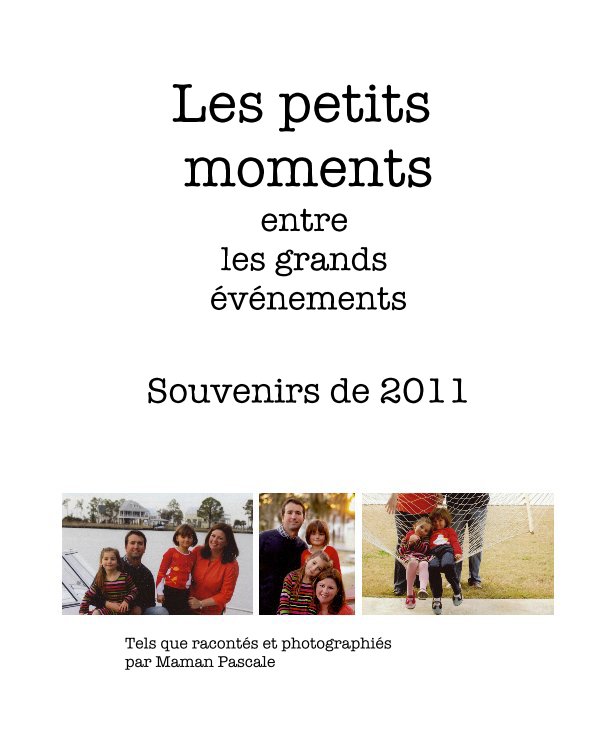 View Les petits moments entre les grands événements by Tels que racontés et photographiés par Maman Pascale