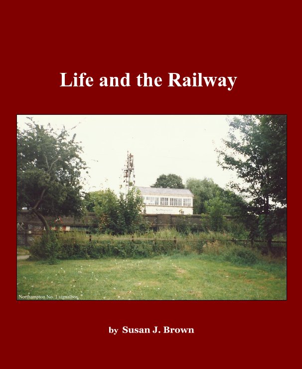 View Life and the Railway by Susan J. Brown