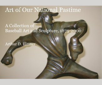 Art of Our National Pastime: A Collection of Baseball Art and Sculpture, 1875-2000 book cover