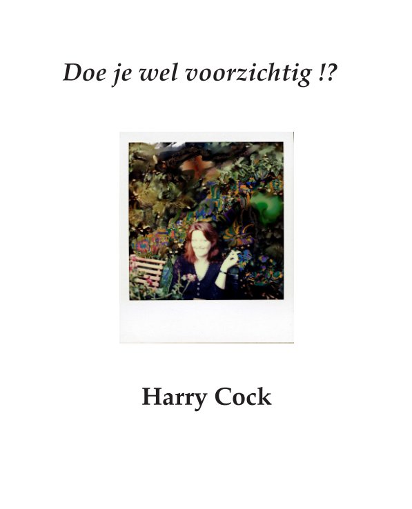 View Doe je wel voorzichtig !? by Harry Cock