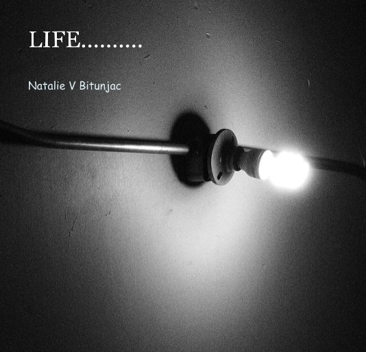 Bekijk LIFE.......... op Natalie V Bitunjac