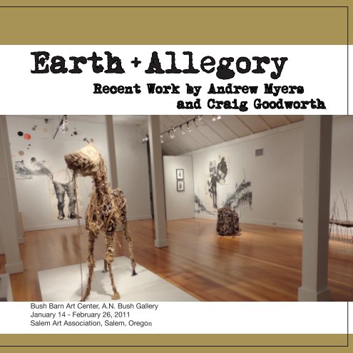 View Earth + Allegory Recent Work by Andrew Myers and Craig Goodworth by Salem art Association
