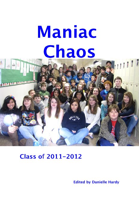 View Maniac Chaos by Class of 2011-2012 Edited by Danielle Hardy