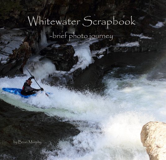 Bekijk Whitewater Scrapbook -brief photo journey op Brian Murphy