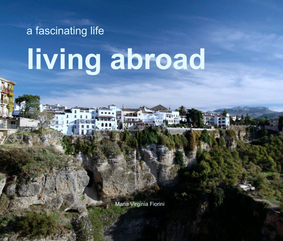 View a fascinating life
living abroad by Maria Virginia Fiorini