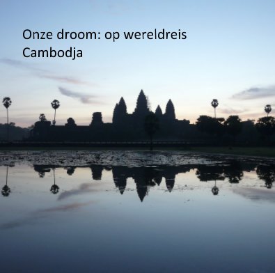 Onze droom: op wereldreis Cambodja book cover