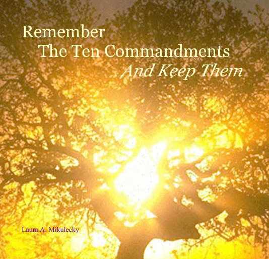 Ver Remember The Ten Commandments 
And Keep Them por Laura A. Mikulecky