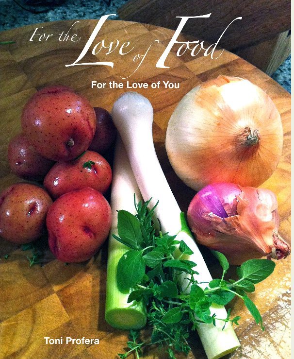 View For the Love of Food, For the Love of You by Toni Profera