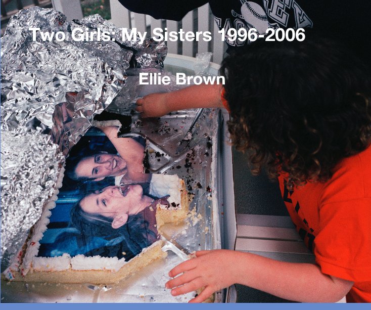 Ver Two Girls: My Sisters 1996-2006 por Ellie Brown