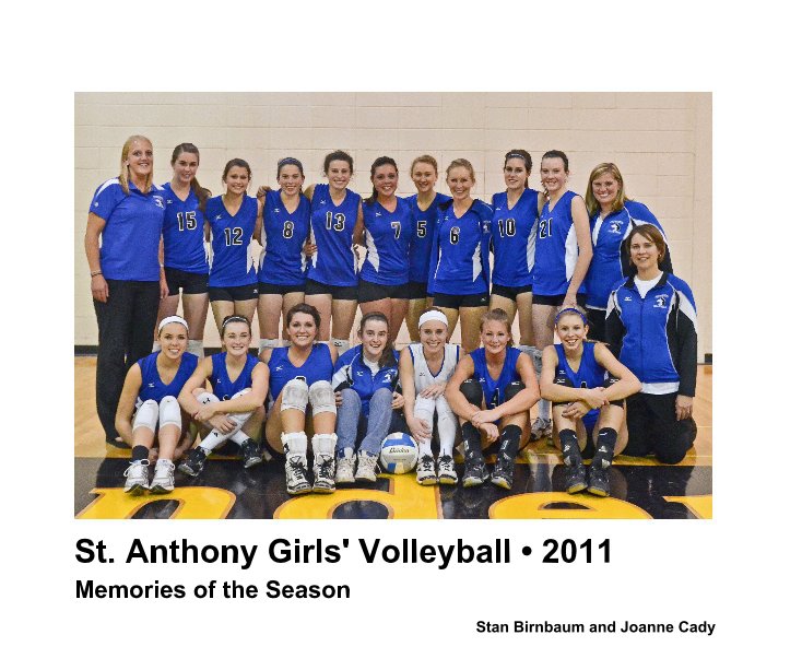 St. Anthony Girls' Volleyball • 2011 nach Stan Birnbaum and Joanne Cady anzeigen