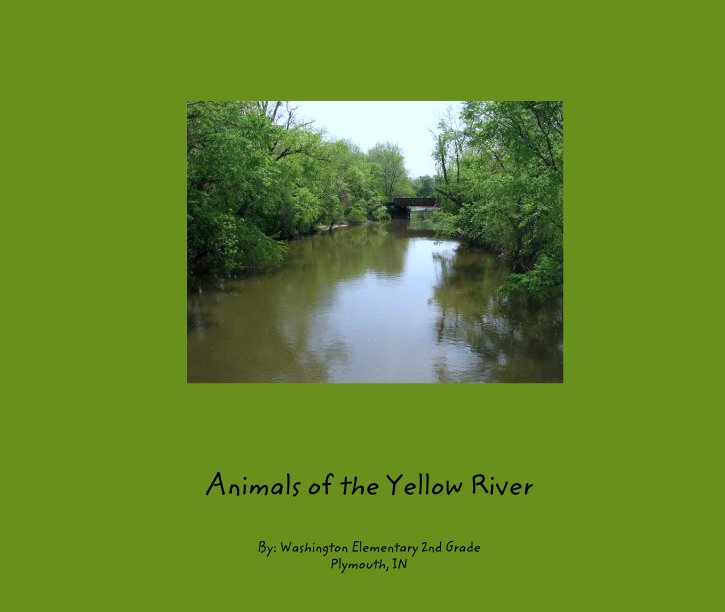 View Animals of the Yellow River by By: Washington Elementary 2nd Grade
Plymouth, IN