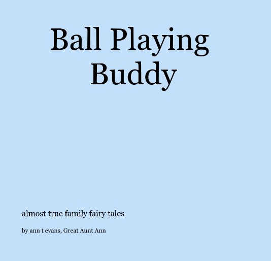 View Ball Playing Buddy by ann t evans, Great Aunt Ann