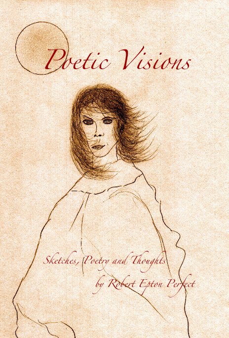 Ver Poetic Visions por Sketches, Poetry and Thoughts by Robert Epton Perfect