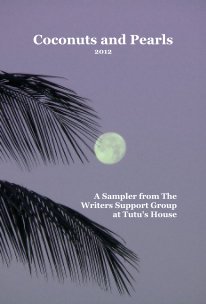 Coconuts and Pearls 2012 A Sampler from The Writers Support Group at Tutu's House book cover