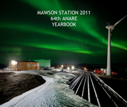 MAWSON STATION 2011 64th ANARE YEARBOOK book cover