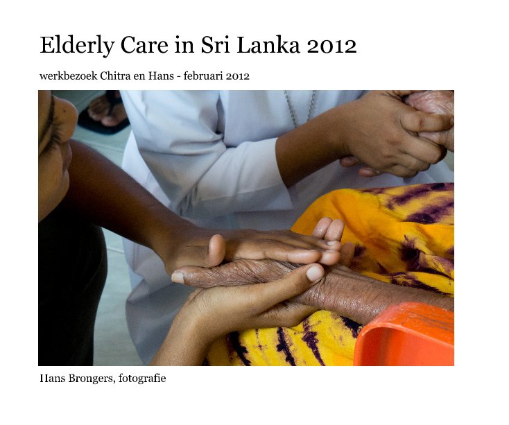 View Elderly Care in Sri Lanka 2012 by Hans Brongers, fotografie