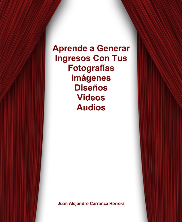 Ver Aprende a Generar Ingresos con tus Fotos, Videos, Diseños y Audios por por Alejandro Carranza