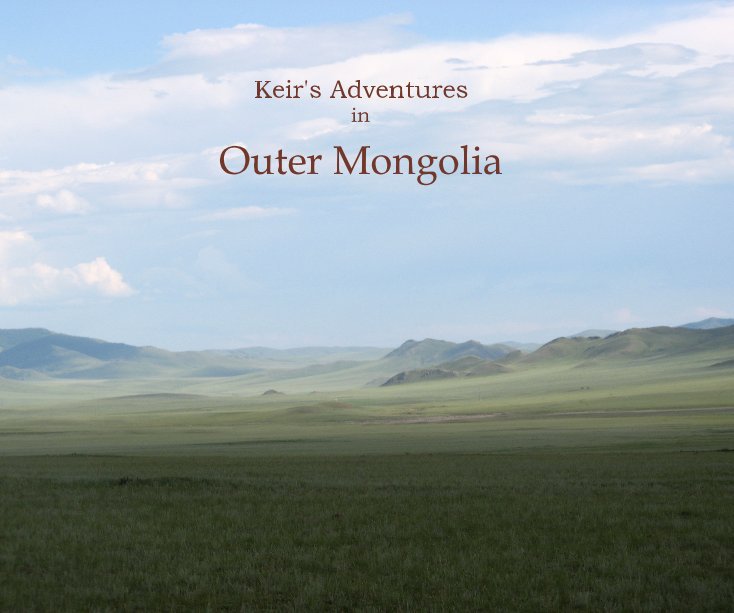 View Keir's Adventures in Outer Mongolia by Keir Holman