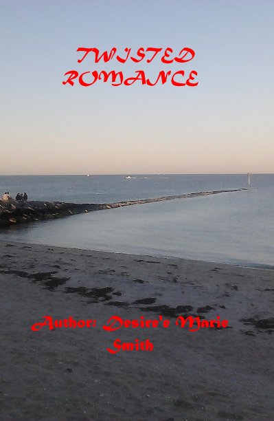 View TWISTED ROMANCE by Author: Desire'e Marie Smith