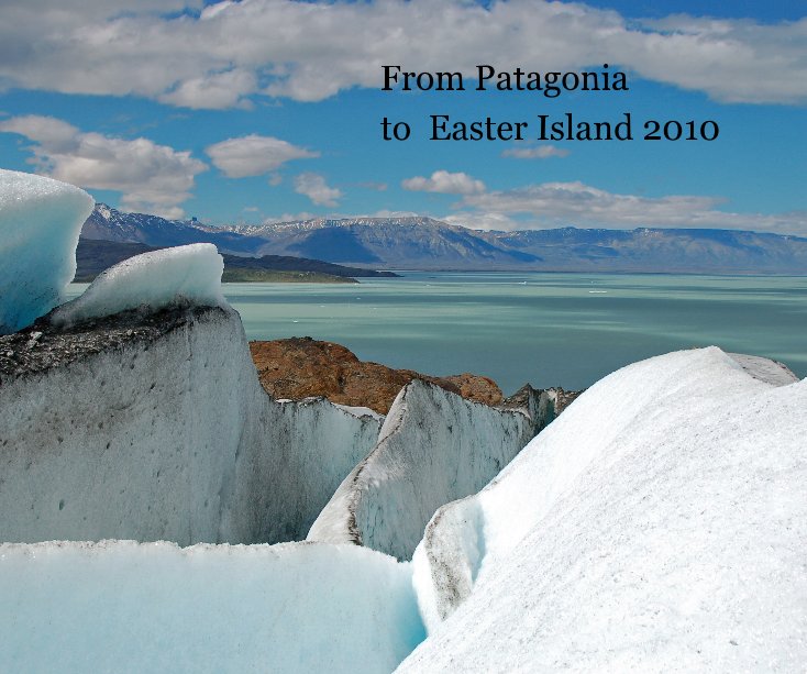 View From Patagonia to Easter Island 2010 by Sue and Derek Rowell