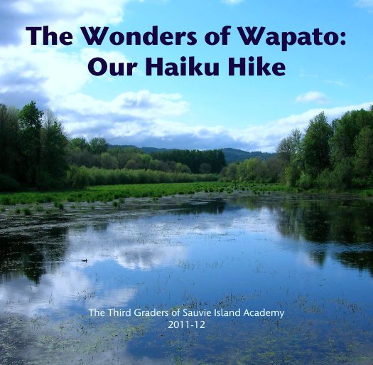 Ver The Wonders of Wapato: 
Our Haiku Hike por The Third Graders of Sauvie Island Academy
2011-12