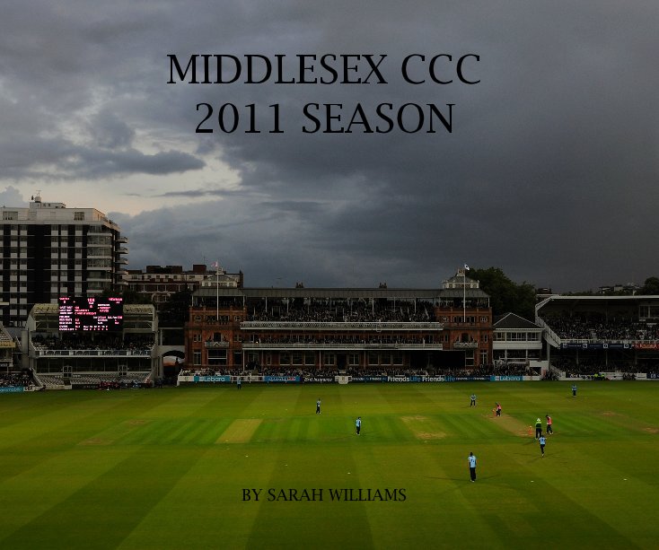 View MIDDLESEX CCC 2011 SEASON BY SARAH WILLIAMS by SARAH WILLIAMS