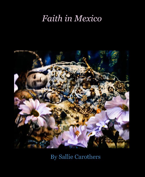 Visualizza Faith in Mexico di Sallie Carothers