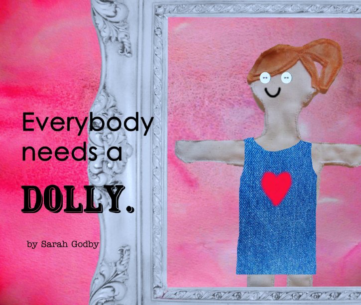 View Everybody needs a Dolly. by Sarah Godby