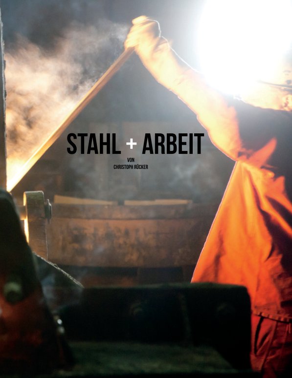 View Stahl + Arbeit by Christoph Rücker