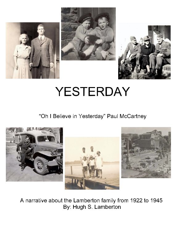 View YESTERDAY “Oh I Believe in Yesterday” Paul McCartney by A narrative about the Lamberton family from 1922 to 1945 By: Hugh S. Lamberton