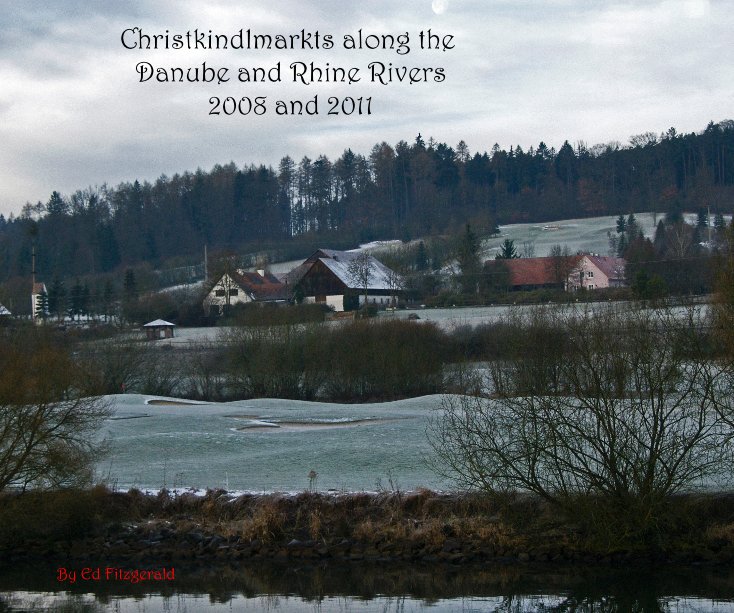 Ver Christkindlmarkts along the Danube and Rhine Rivers 2008 and 2011 por Ed Fitzgerald