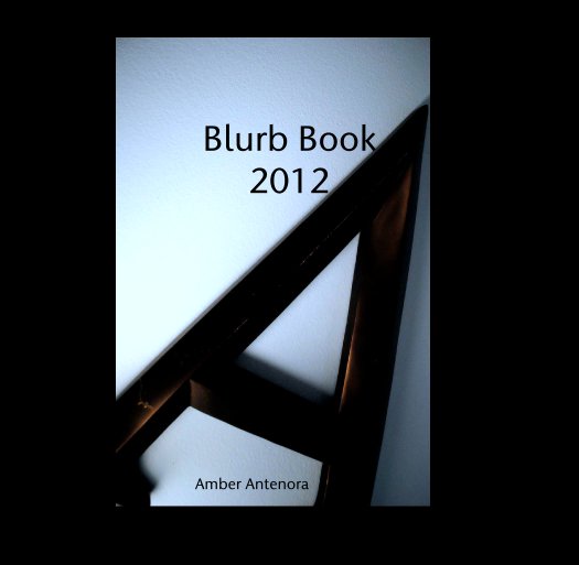 View Blurb Book
2012 by Amber Antenora