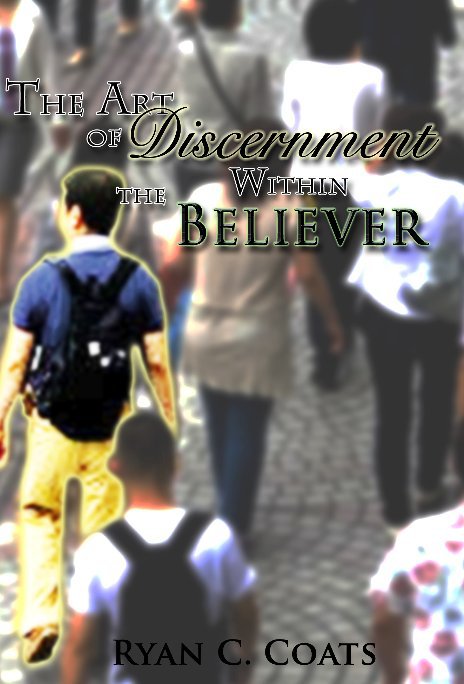 The Art Of Discernment Within the Believer nach Ryan C. Coats anzeigen