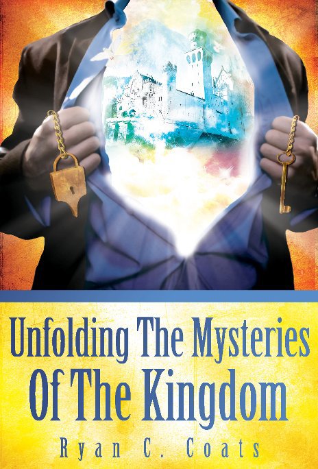 Unfolding The Mysteries Of The Kingdom nach Ryan C. Coats anzeigen