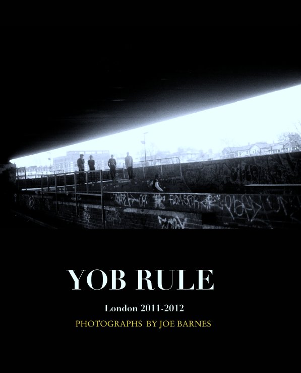 View YOB RULE 

                           London 2011-2012 by PHOTOGRAPHS  BY JOE BARNES