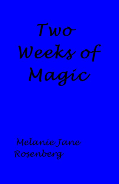 View Two Weeks of Magic by Melanie Jane Rosenberg