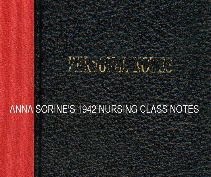 View ANNA SORINE'S 1942 NURSING CLASS NOTES by Sorine