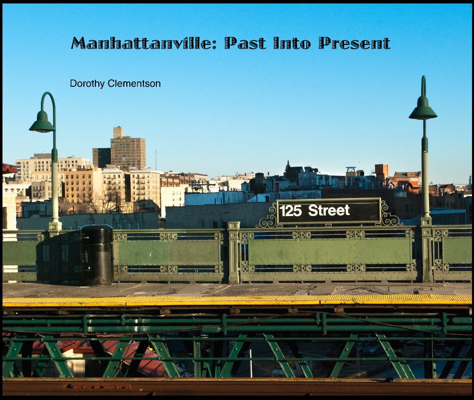 View Manhattanville: Past Into Present by Dorothy Clementson