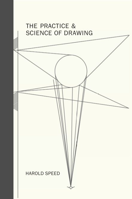 The Practice and Science of Drawing by Harold Speed