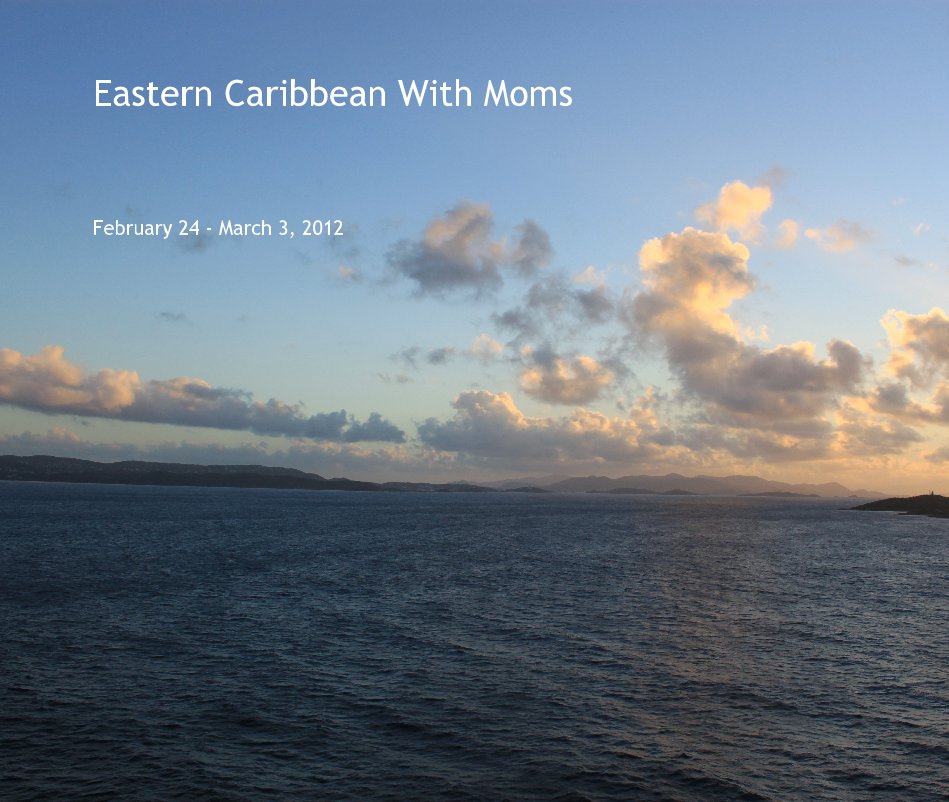View Eastern Caribbean With Moms by February 24 - March 3, 2012