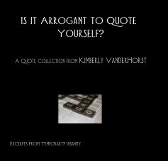 Is it Arrogant to Quote Yourself? book cover