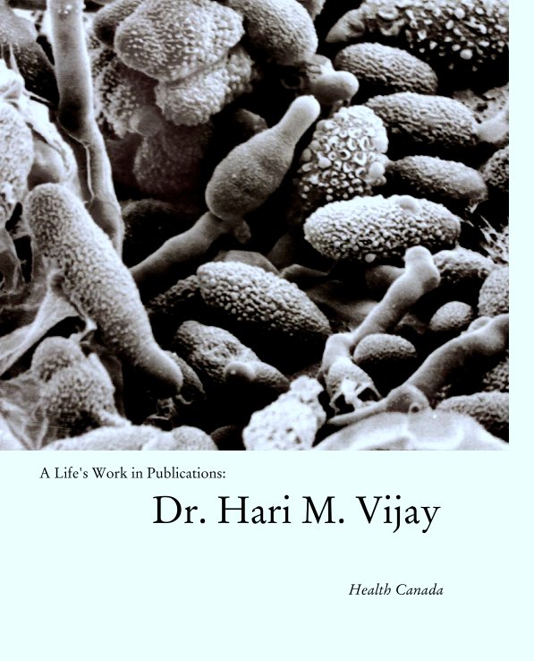 View A Life's Work in Publications:
            Dr. Hari M. Vijay by Health Canada