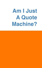Am I Just A Quote Machine? book cover
