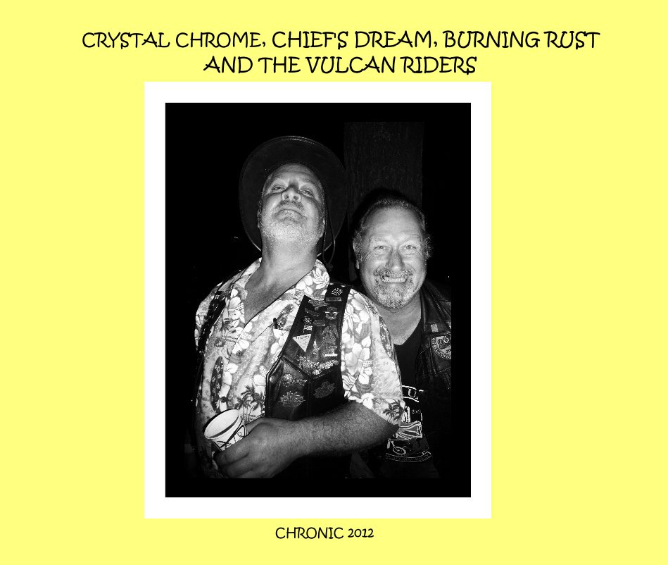 View CRYSTAL CHROME, CHIEF'S DREAM, BURNING RUST AND THE VULCAN RIDERS by CHRONIC 2012
