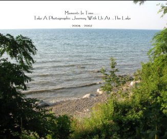 Moments In Time..... Take A Photographic Journey With Us At ..The Lake book cover